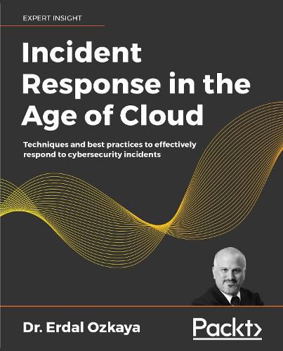 Cover image for Incident Response in the Age of Cloud: Techniques and best practices to effectively respond to cybersecurity incidents