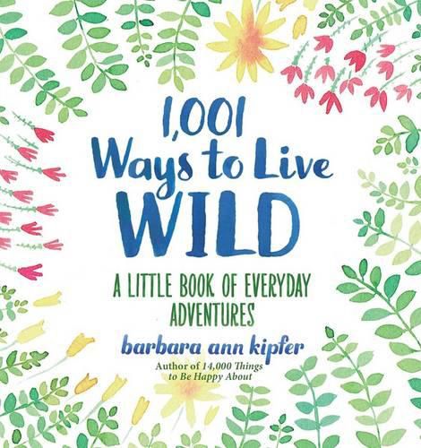 1,001 Ways to Live Wild: A Little Book of Everyday Advenures