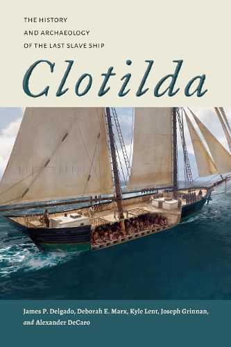 Cover image for Clotilda: The History and Archaeology of the Last Slave Ship