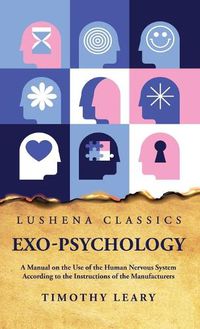 Cover image for Exo-Psychology A Manual on the Use of the Human Nervous System