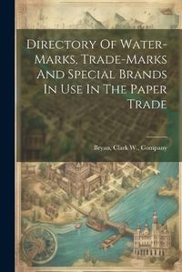 Cover image for Directory Of Water-marks, Trade-marks And Special Brands In Use In The Paper Trade