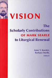 Cover image for Vision: The Scholarly Contributions of Mark Searle to Liturgical Renewal