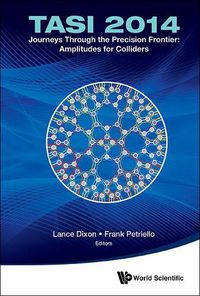 Cover image for Journeys Through The Precision Frontier: Amplitudes For Colliders (Tasi 2014) - Proceedings Of The 2014 Theoretical Advanced Study Institute In Elementary Particle Physics