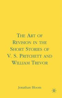 Cover image for The Art of Revision in the Short Stories of V.S. Pritchett and William Trevor