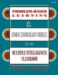 Cover image for Problem Based Learning: Other Curriculum Models for the Multiple Intelligences Classroom