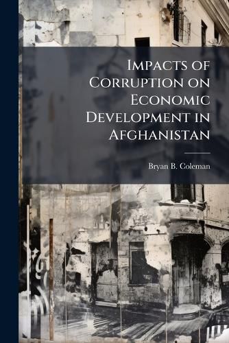 Cover image for Impacts of Corruption on Economic Development in Afghanistan
