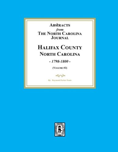 Abstracts from the North Carolina Journal, Halifax County, North Carolina, 1798-1800. (Volume #3)