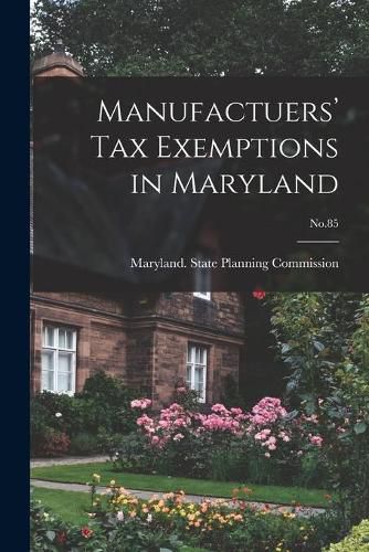 Cover image for Manufactuers' Tax Exemptions in Maryland; No.85