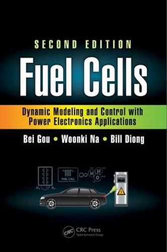 Cover image for Fuel Cells: Dynamic Modeling and Control with Power Electronics Applications, Second Edition