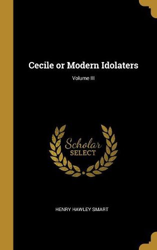 Cover image for Cecile or Modern Idolaters; Volume III