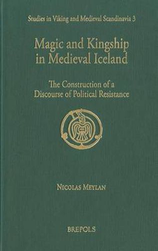 Cover image for Magic and Kingship in Medieval Iceland: The Construction of a Discourse of Political Resistance