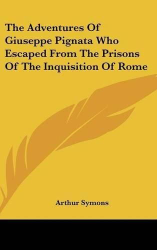 Cover image for The Adventures of Giuseppe Pignata Who Escaped from the Prisons of the Inquisition of Rome