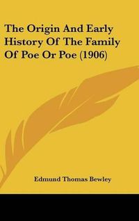 Cover image for The Origin and Early History of the Family of Poe or Poe (1906)