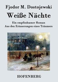 Cover image for Weisse Nachte: Ein empfindsamer Roman Aus den Erinnerungen eines Traumers