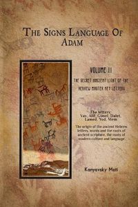 Cover image for The Hebrew Signs language of Adam Volume II -The Secret Ancient light of the Hebrew Master Key letters