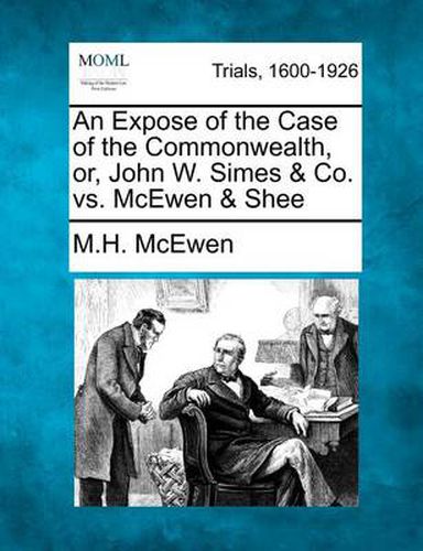 An Expose of the Case of the Commonwealth, Or, John W. Simes & Co. vs. McEwen & Shee