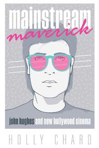 Cover image for Mainstream Maverick: John Hughes and New Hollywood Cinema