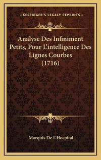 Cover image for Analyse Des Infiniment Petits, Pour L'Intelligence Des Lignes Courbes (1716)