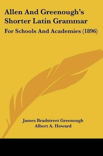 Allen and Greenough's Shorter Latin Grammar: For Schools and Academies (1896)