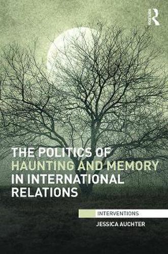 Cover image for The Politics of Haunting and Memory in International Relations