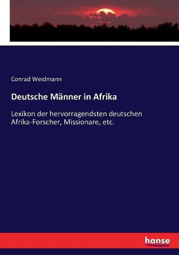 Cover image for Deutsche Manner in Afrika: Lexikon der hervorragendsten deutschen Afrika-Forscher, Missionare, etc.