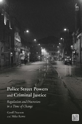 Cover image for Police Street Powers and Criminal Justice: Regulation and Discretion in a Time of Change
