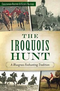 Cover image for The Iroquois Hunt: A Bluegrass Foxhunting Tradition