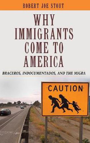 Why Immigrants Come to America: Braceros, Indocumentados, and the Migra