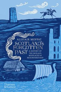 Cover image for Scotland's Forgotten Past: A History of the Mislaid, Misplaced and Misunderstood