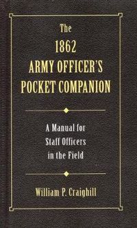 Cover image for The 1862 Army Officer's Pocket Companion: A Manual for Staff Officers in the Field