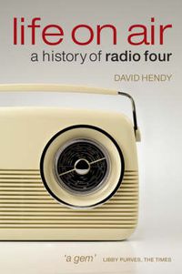 Cover image for Life On Air: A History of Radio Four