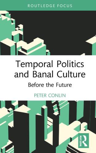 Cover image for Temporal Politics and Banal Culture: Before the Future
