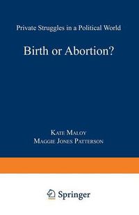 Cover image for Birth or Abortion?: Private Struggles in a Political World