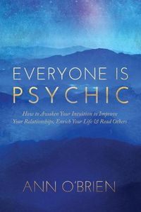 Cover image for Everyone Is Psychic: How to Awaken Your Intuition to Improve Your Relationships, Enrich Your Life & Read Others