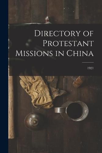 Cover image for Directory of Protestant Missions in China; 1921