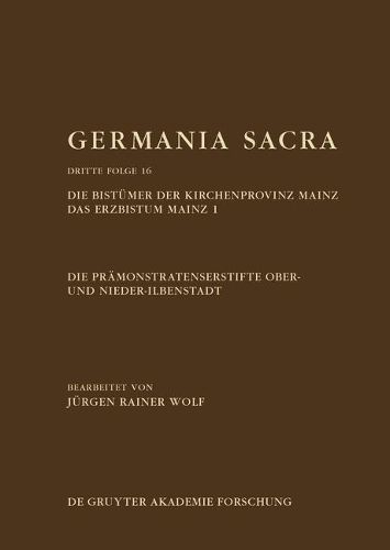 Die Pramonstratenserstifte Ober- Und Nieder-Ilbenstadt. Die Bistumer Der Kirchenprovinz Mainz. Das Erzbistum Mainz 1