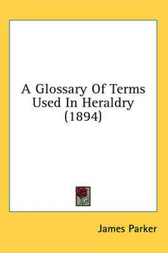 A Glossary of Terms Used in Heraldry (1894)