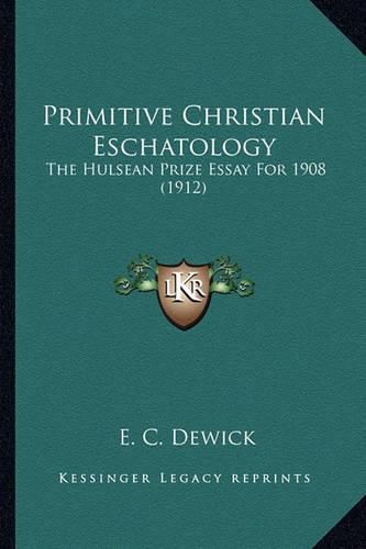 Cover image for Primitive Christian Eschatology: The Hulsean Prize Essay for 1908 (1912)