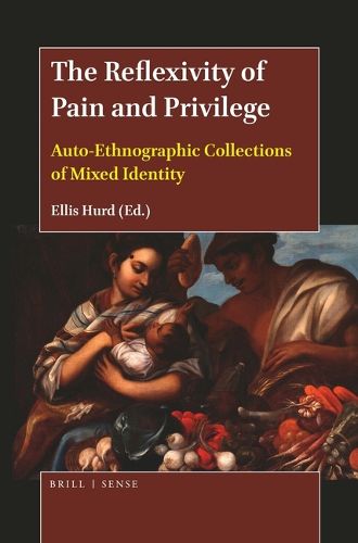 Cover image for The Reflexivity of Pain and Privilege: Auto-Ethnographic Collections of Mixed Identity