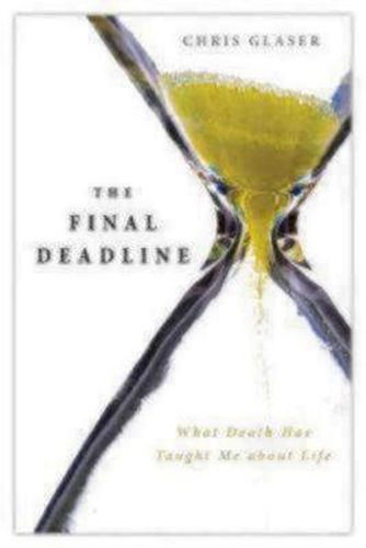 Cover image for The Final Deadline: What Death Has Taught Me about Life