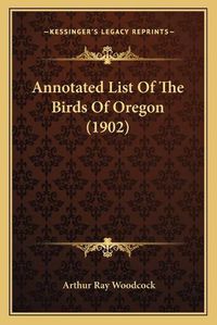 Cover image for Annotated List of the Birds of Oregon (1902)