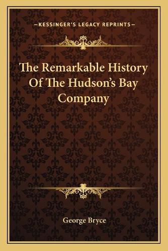 Cover image for The Remarkable History of the Hudson's Bay Company