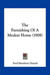Cover image for The Furnishing of a Modest Home (1908)