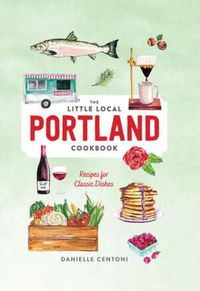 Cover image for Little Local Portland Cookbook