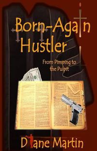 Cover image for Born-Again Hustler: From Pimping to the Pulpit...