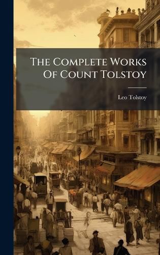 Cover image for The Complete Works Of Count Tolstoy
