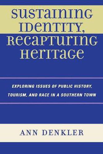 Cover image for Sustaining Identity, Recapturing Heritage: Exploring Issues of Public History, Tourism, and Race in a Southern Rural Town