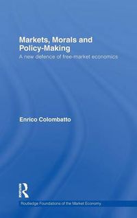 Cover image for Markets, Morals, and Policy-Making: A New Defence of Free-Market Economics