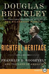 Cover image for Rightful Heritage: Franklin D. Roosevelt And The Land Of America [Large Print]