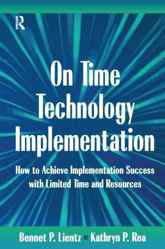 Cover image for On Time Technology Implementation: How to Achieve Implementation Success with Limited Time and Resources